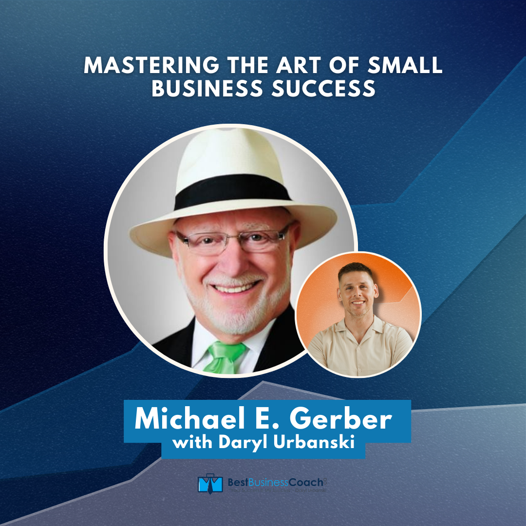 Mastering the Art of Small Business Success with Michael E. Gerber