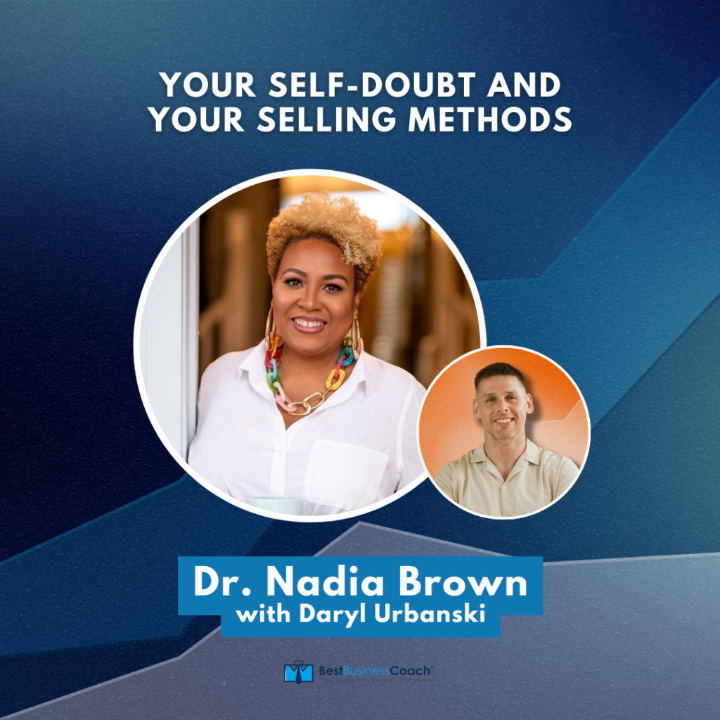 Your Self-Doubt and Your Selling Methods with Dr. Nadia Brown