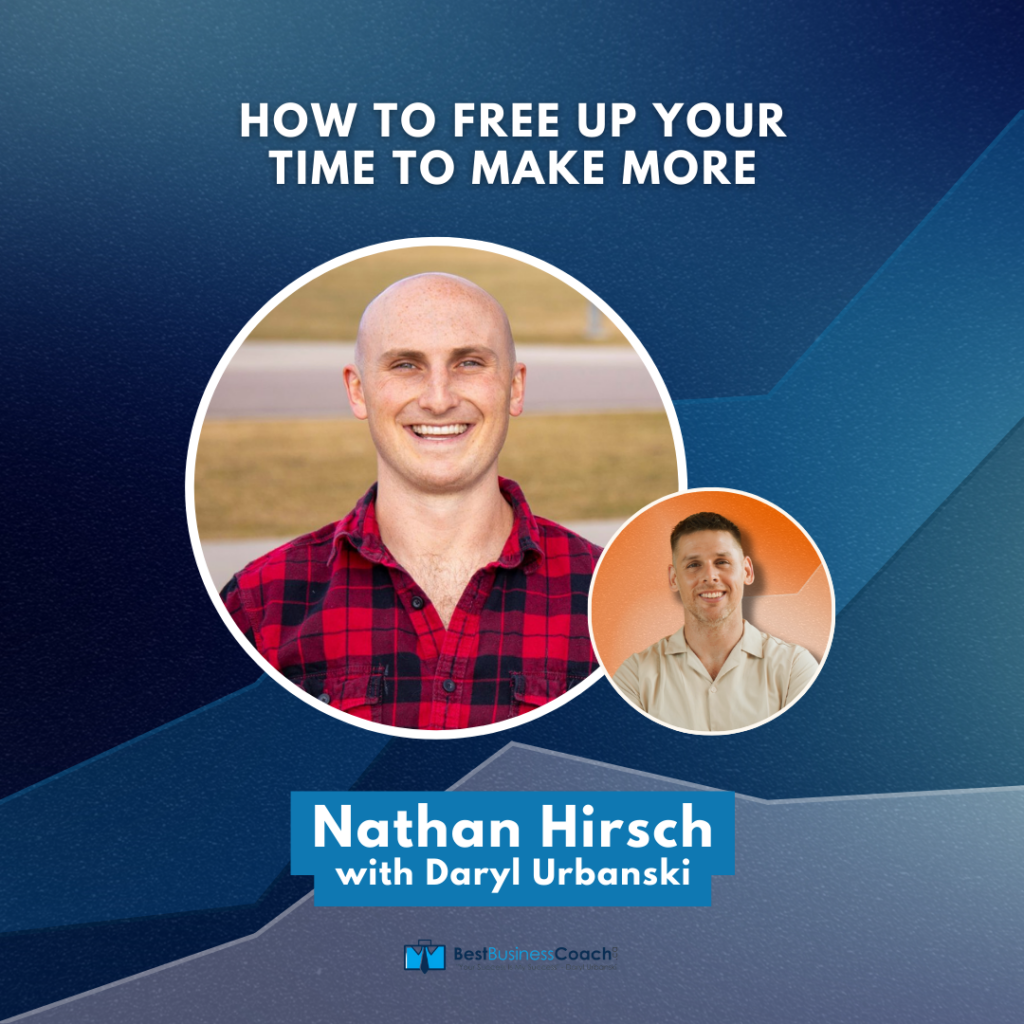 How to free Up Your Time to Make More – With Nathan Hirsch