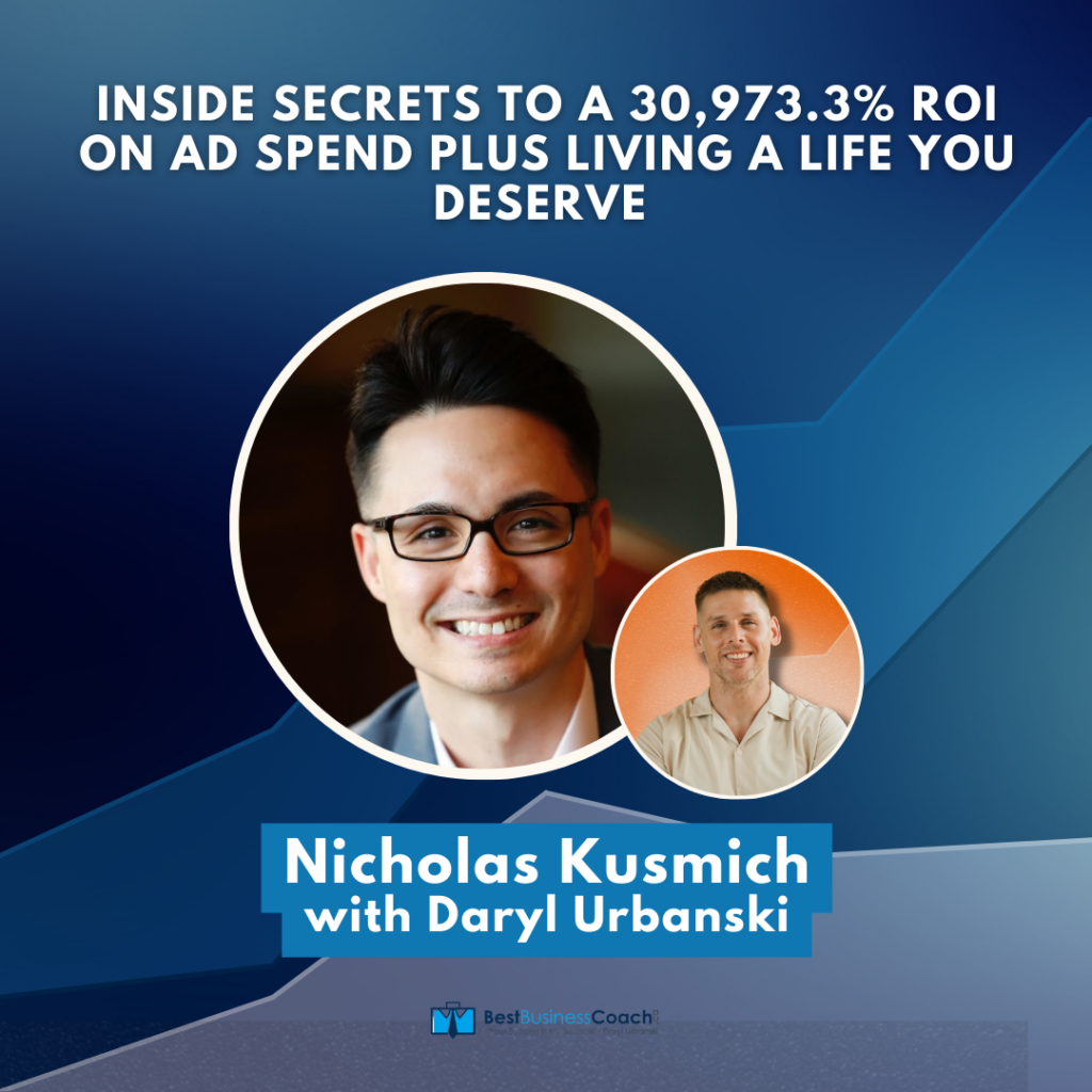 Inside Secrets To A 30,973.3% ROI On Ad Spend Plus Living A Life You Deserve With Nicholas Kusmich
