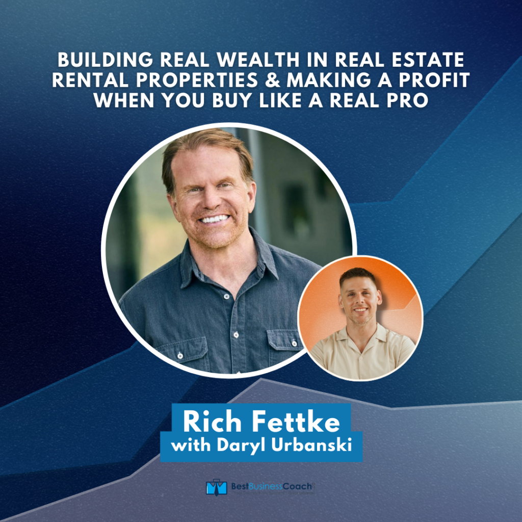 Building Real Wealth In Real Estate Rental Properties & Making A Profit When You Buy Like A Real Pro – With Rich Fettke