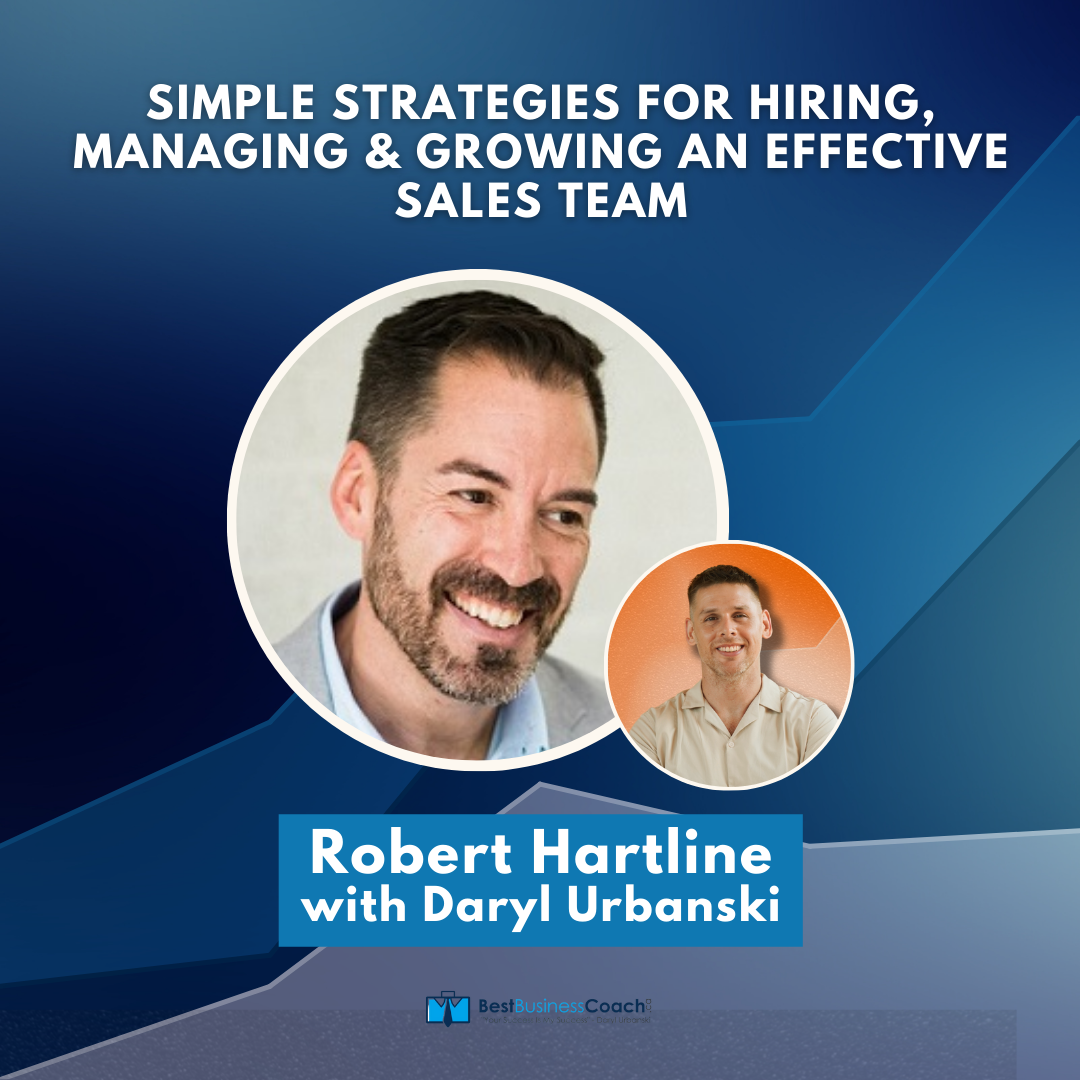 Simple Strategies For Hiring, Managing & Growing An Effective Sales Team With Robert Hartline