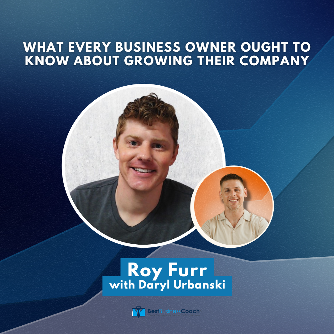 What Every Business Owner Ought To Know About Growing Their Company - With Roy Furr