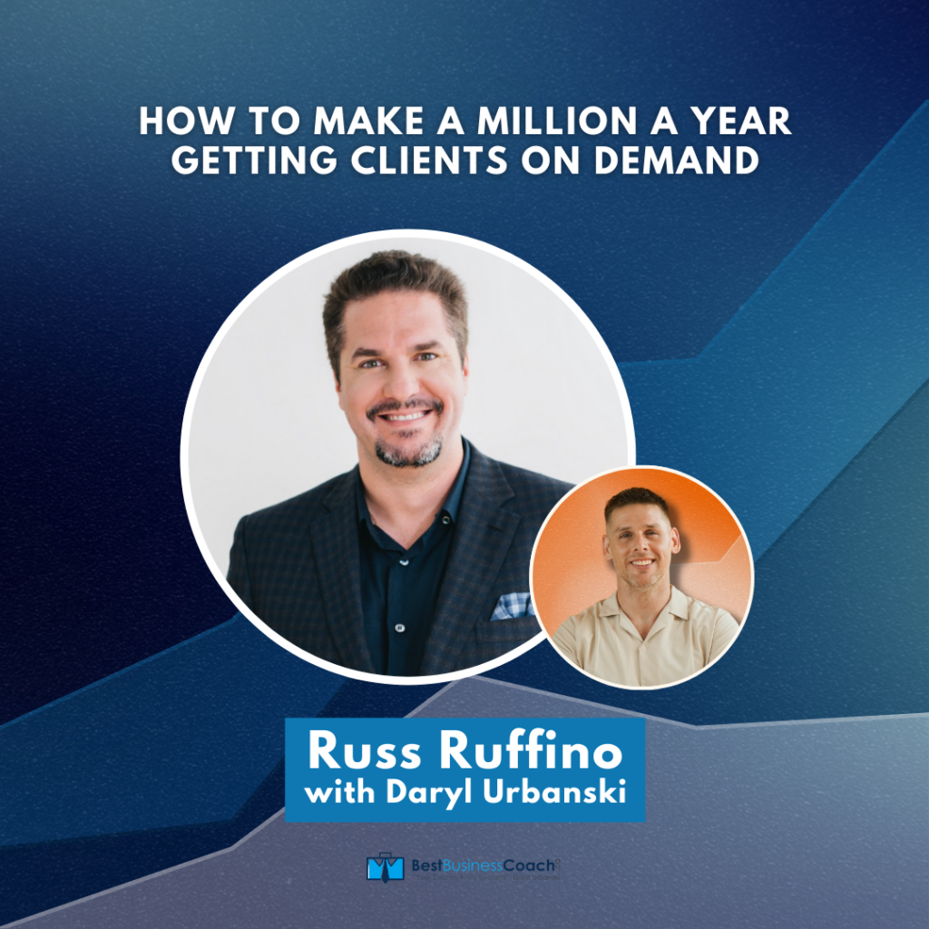 How To Make A Million A Year Getting Clients On Demand With Russ Ruffino