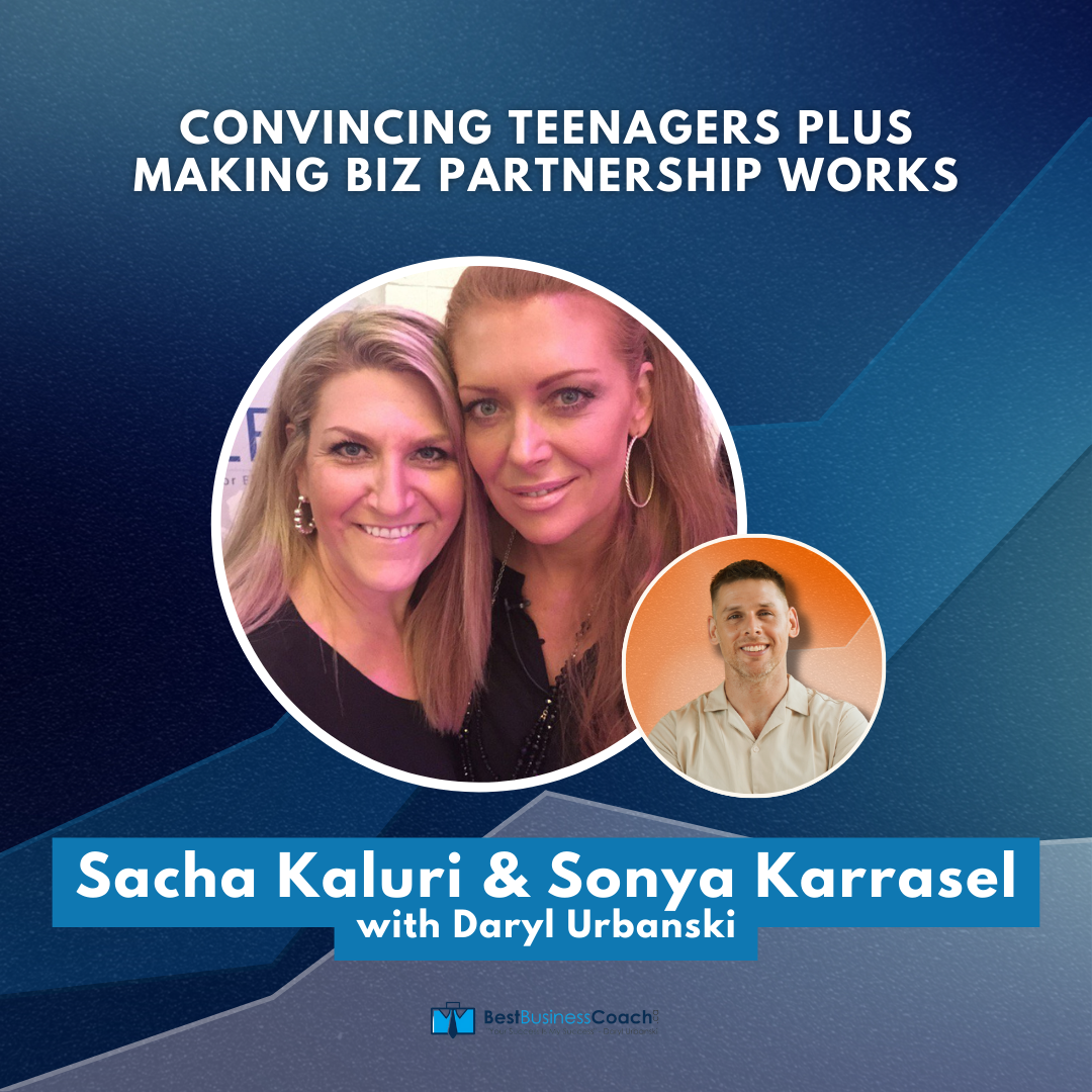 Convincing Teenagers Plus Making Biz Partnerships Work – With Sacha Kaluri & Sonya Karras