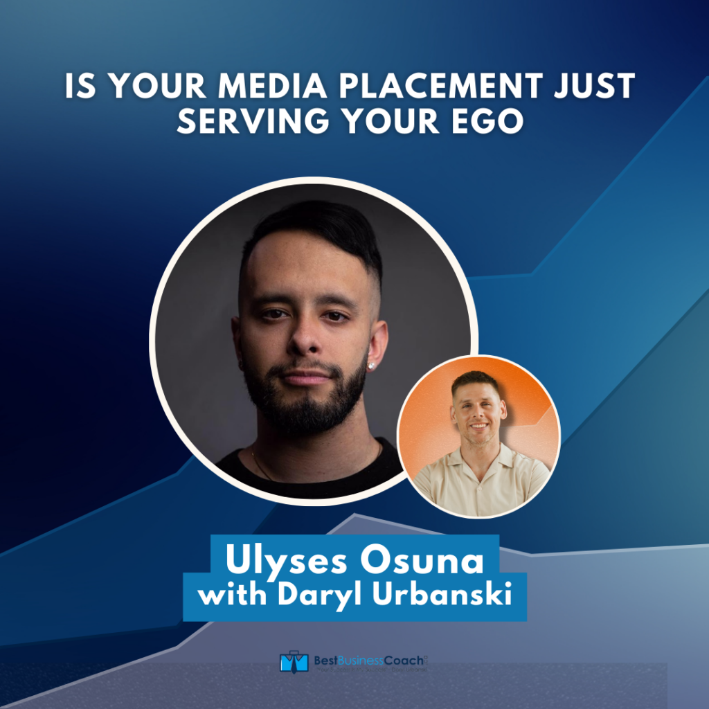 Is Your Media Placement Just Serving Your Ego with Ulyses Osuna