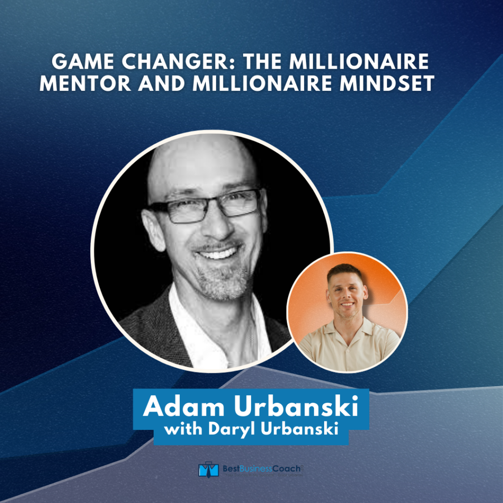 Game Changer: The Millionaire Mentor and Millionaire Mindset with Adam Urbanski