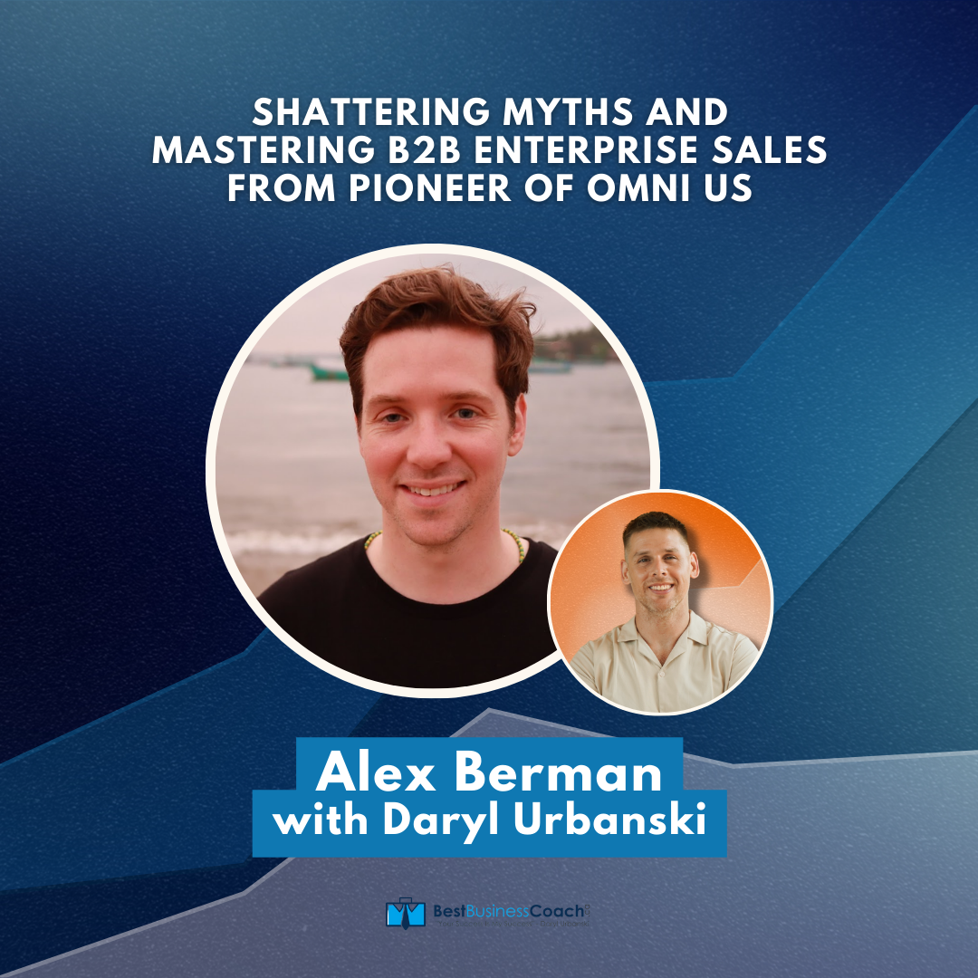 Shattering Myths and Mastering B2B Enterprise Sales From Pioneer of OMNI Us With Alex Berman