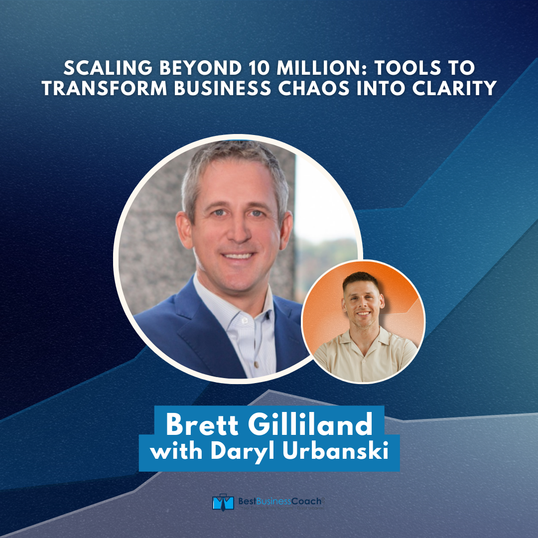 Scaling Beyond 10 Million: Tools to Transform Business Chaos into Clarity with Brett Gilliland