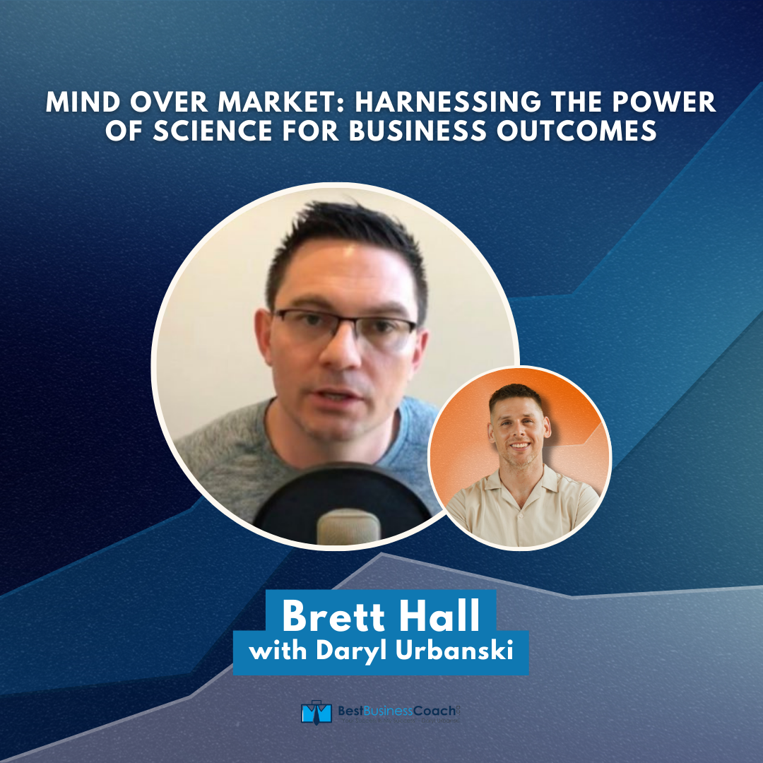 Mind Over Market: Harnessing the Power of Science for Business Outcomes with Brett Hall