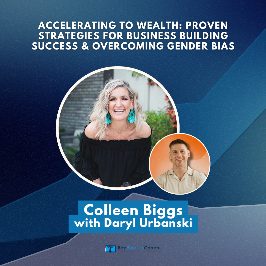 Accelerating To Wealth: Proven Strategies For Business Building Success & Overcoming Gender Bias with Colleen Biggs