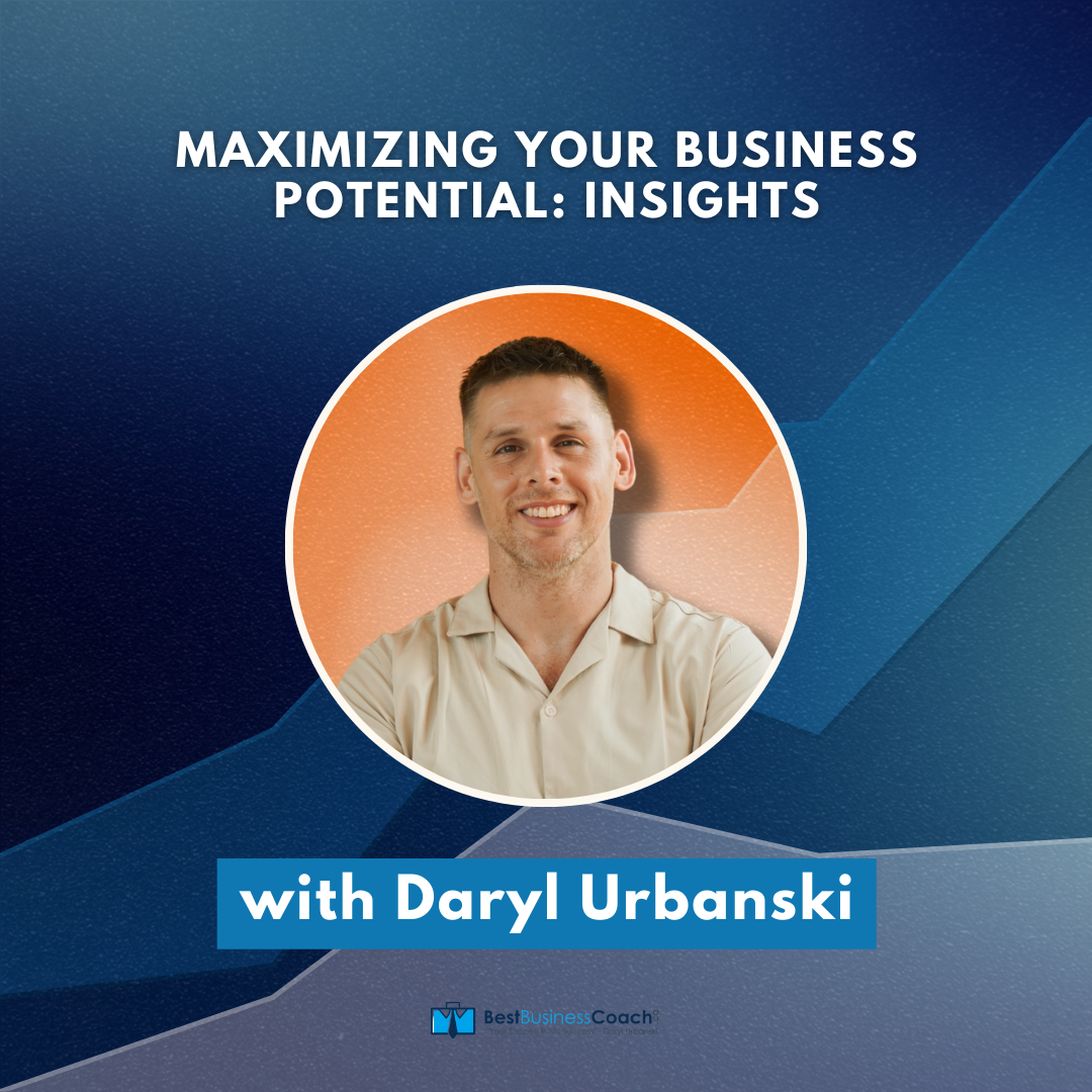 Maximizing Your Business Potential: Insights from Daryl Urbanski