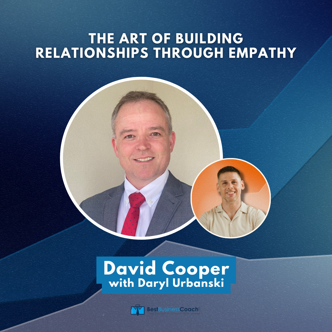 The Art of Building Relationships through Empathy with David Cooper