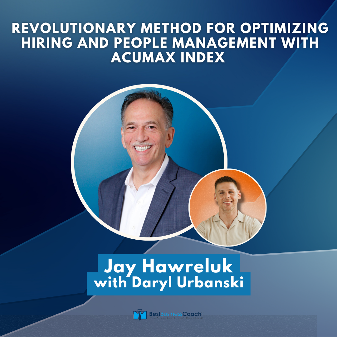 Revolutionary Method for Optimizing Hiring and People Management with AcuMax Index with Jay Hawreluk