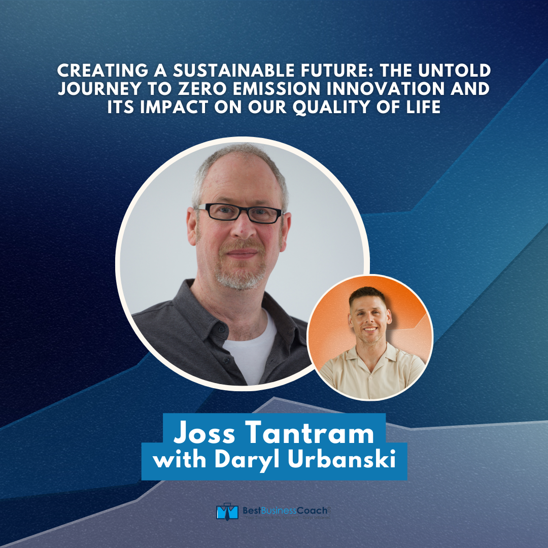 Creating a Sustainable Future: The Untold Journey To Zero Emission Innovation And Its Impact on our Quality of Life with Joss Tantram