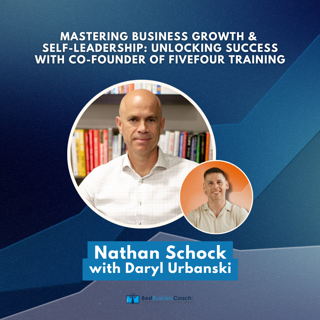 Mastering Business Growth & Self-Leadership: Unlocking Success with CO-Founder of FiveFour Training with Nathan Schock