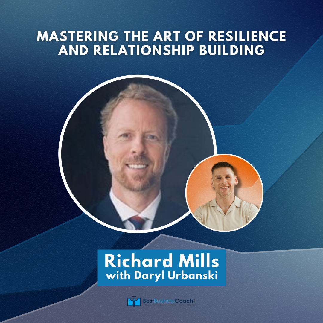Mastering The Art of Resilience and Relationship Building with Richard Mills