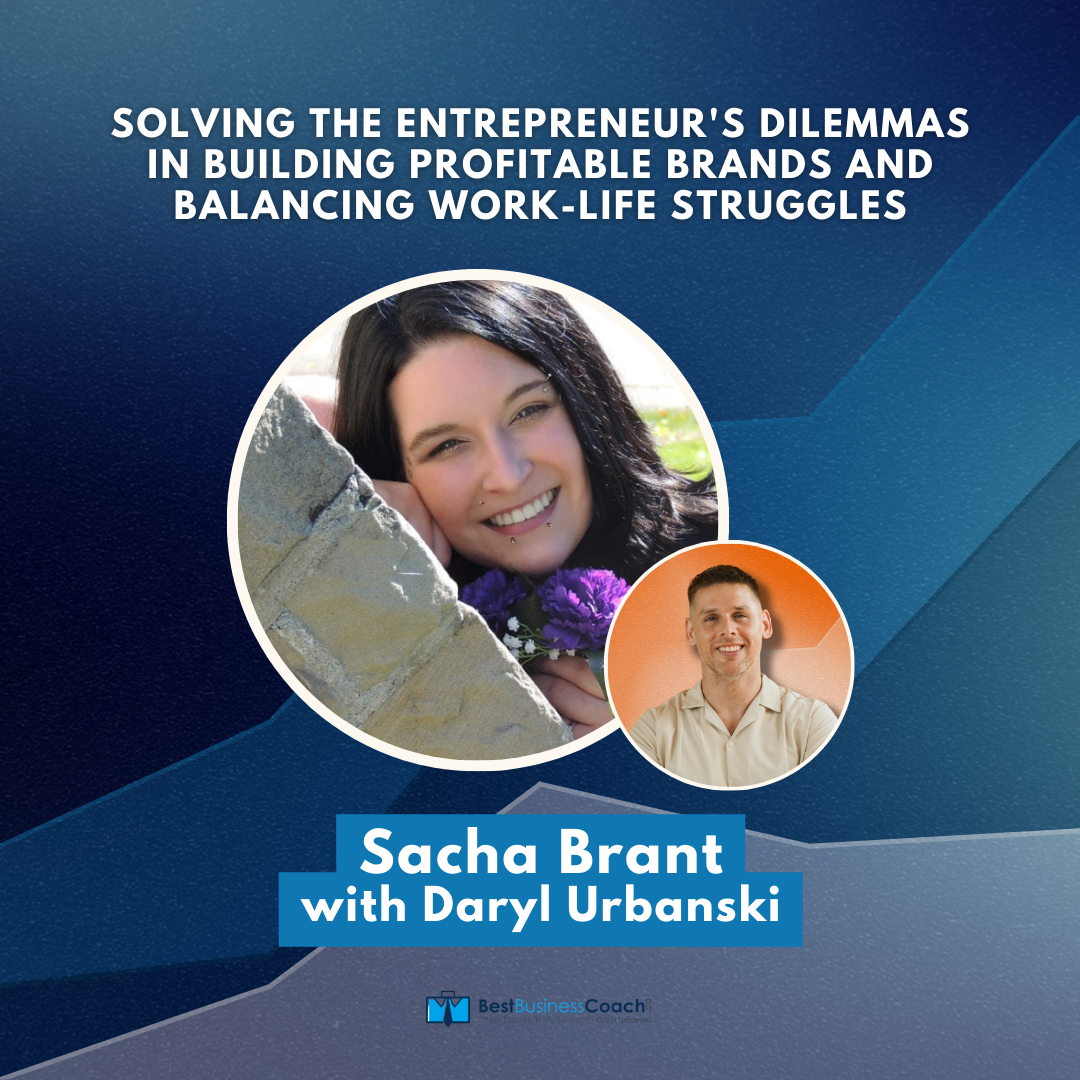 Solving The Entrepreneur's Dilemmas In Building Profitable Brands And Balancing Work-Life Struggles With Sacha Brant