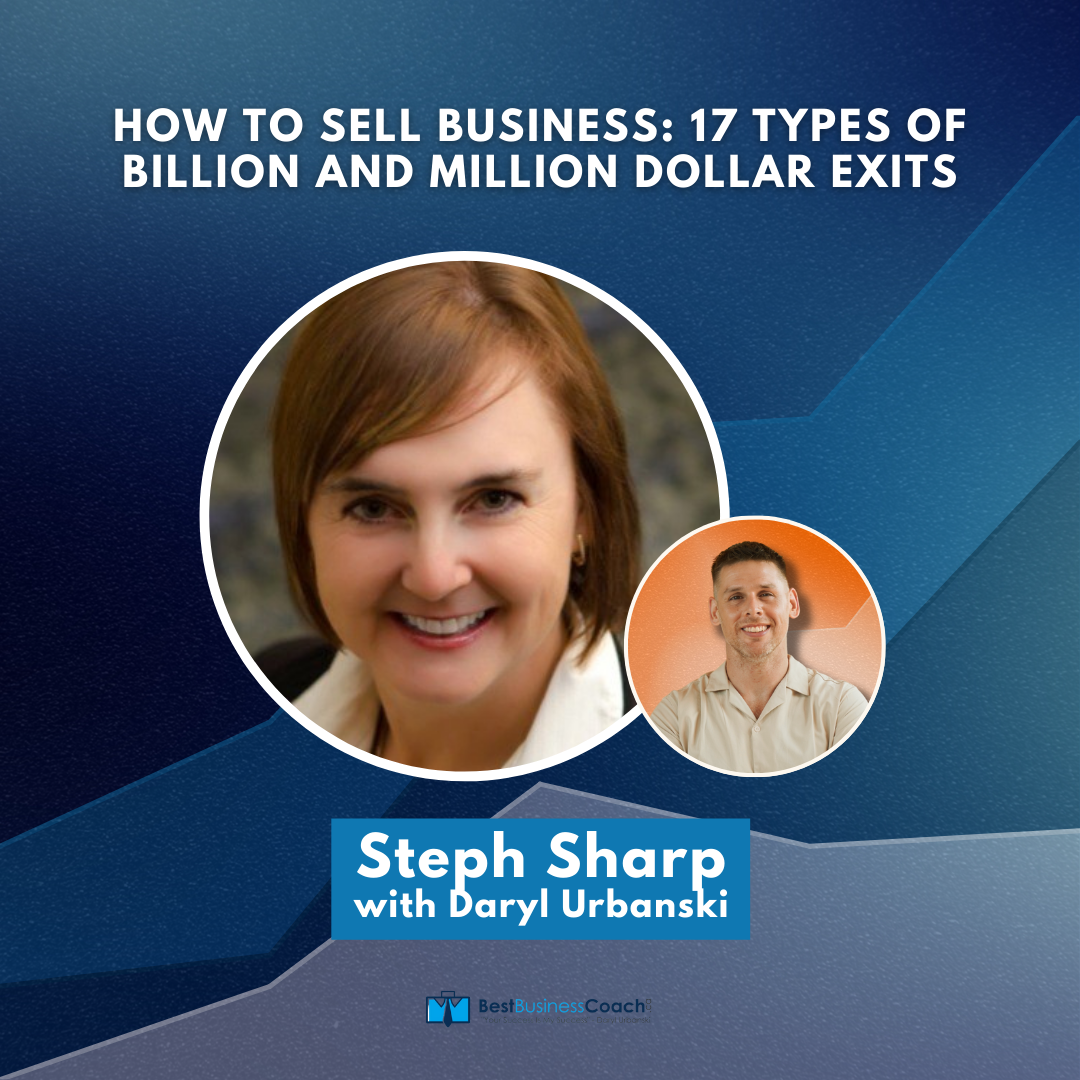 How To Sell Business: 17 Types of Billion and Million Dollar Exits with Steph Sharp