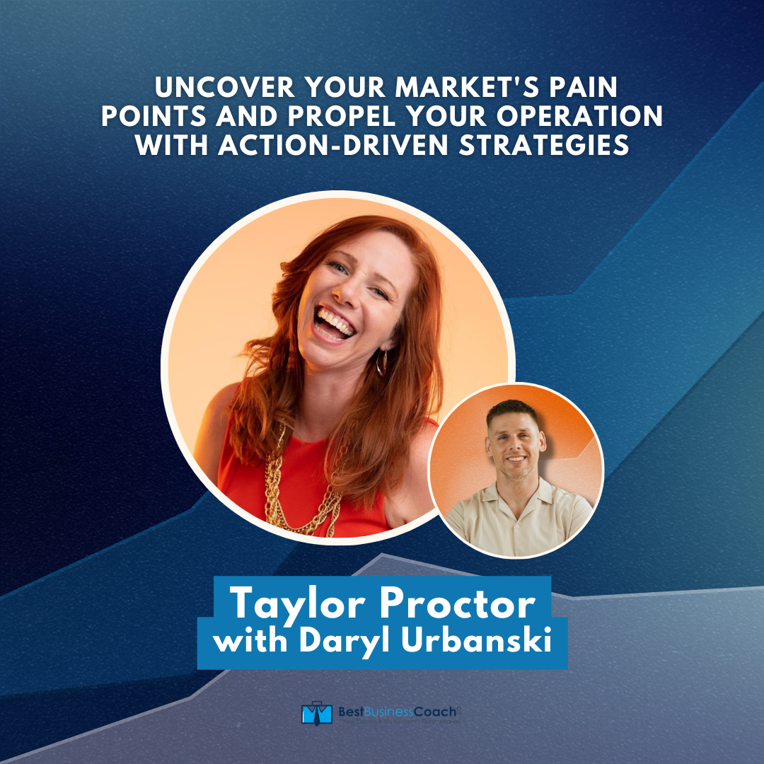 Uncover Your Market's Pain Points and Propel Your Operation with Action Driven Strategies with Taylor Proctor