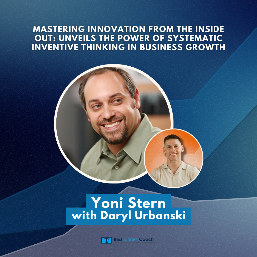 Mastering innovation From the Inside Out: Unveils The Power of Systematic Inventive Thinking in Business Growth with Yoni Stern