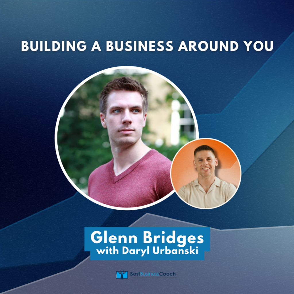 Building A Business Around You With Glenn Bridges