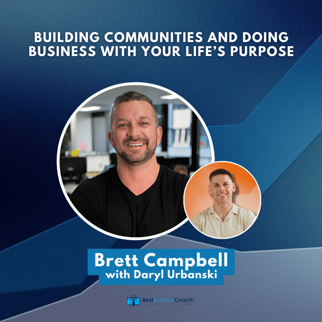 Right Now Why Not And Why Not Now - Building Communities & Doing Business With Your Life’s Purpose – With Brett Campbell