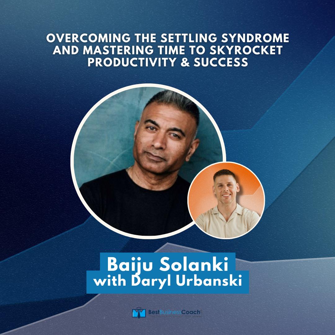 Overcoming the Settling Syndrome and Mastering Time to Skyrocket Productivity & Success with Baiju Solanki