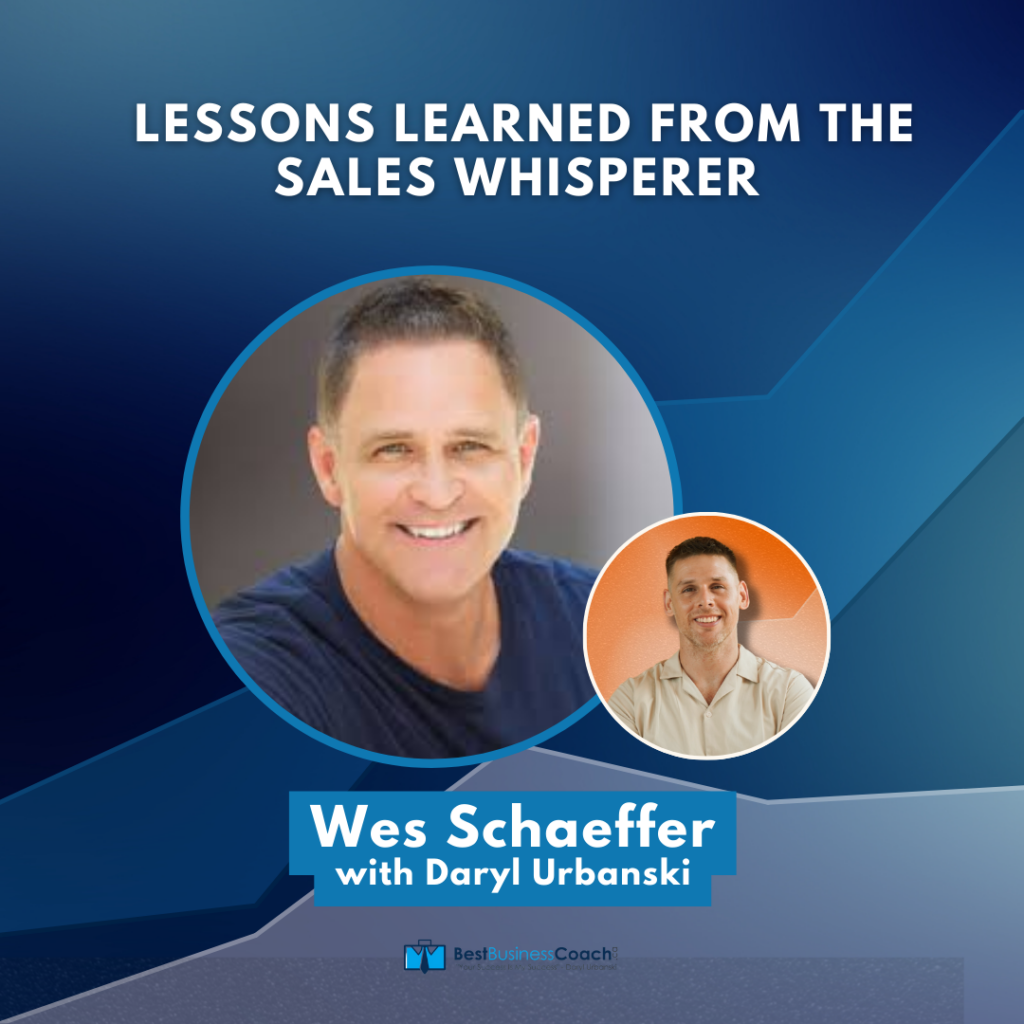 Lessons Learned From The Sales Whisperer with Wes Schaeffer