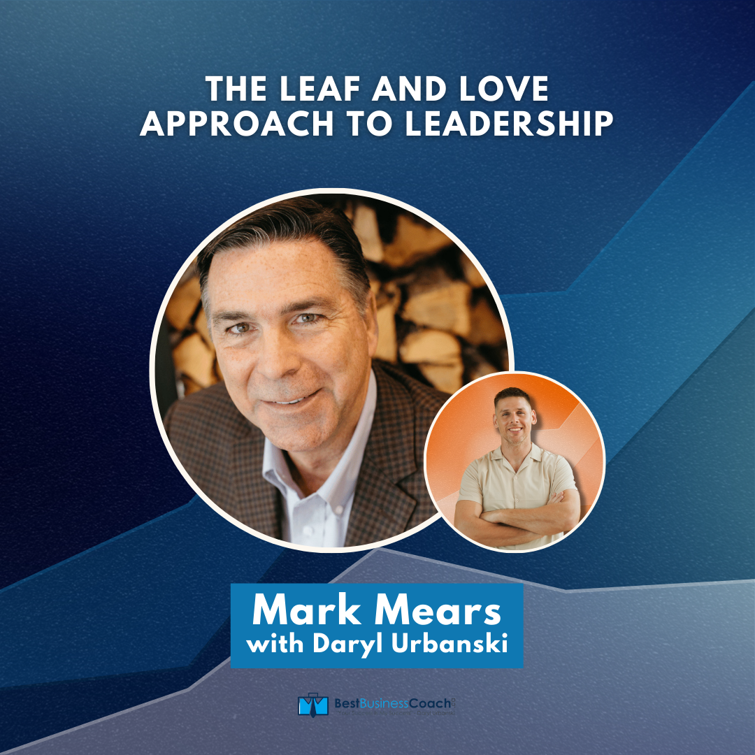 The Leaf and Love Approach to Leadership with Mark Mears