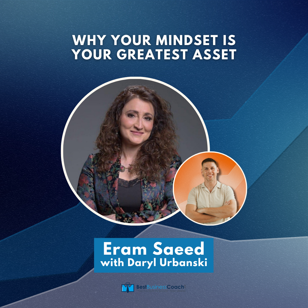 Why Your Mindset is Your Greatest Asset with Eram Saeed