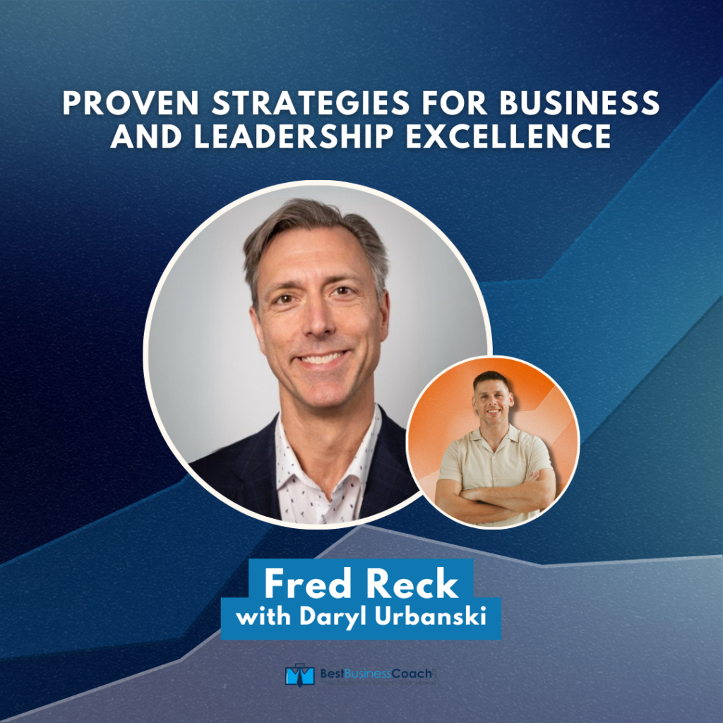 Proven Strategies For Business And Leadership Excellence with Fred Reck