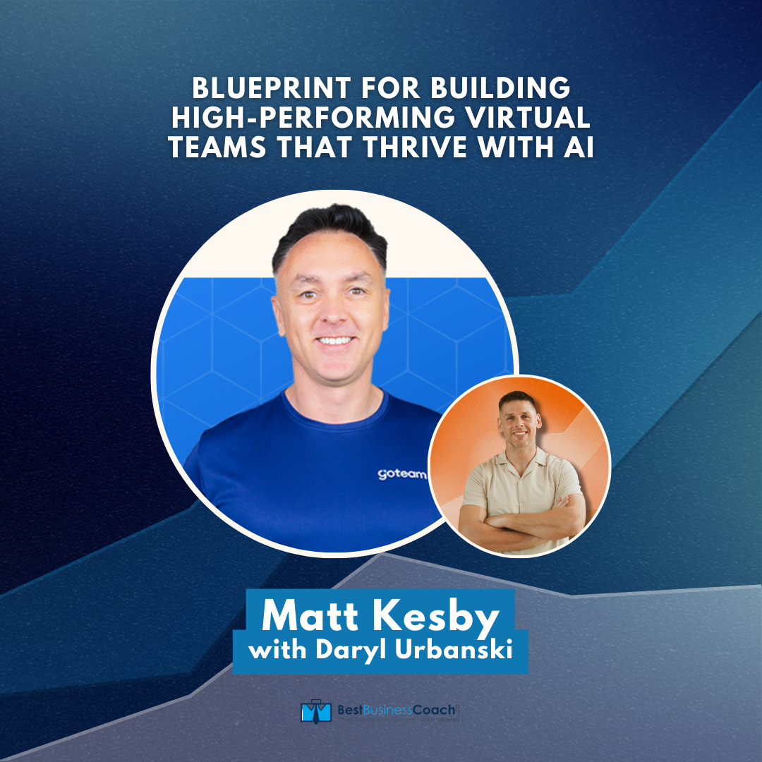 Blueprint For Building High-Performing Virtual Teams That Thrive With AI with Matt Kesby