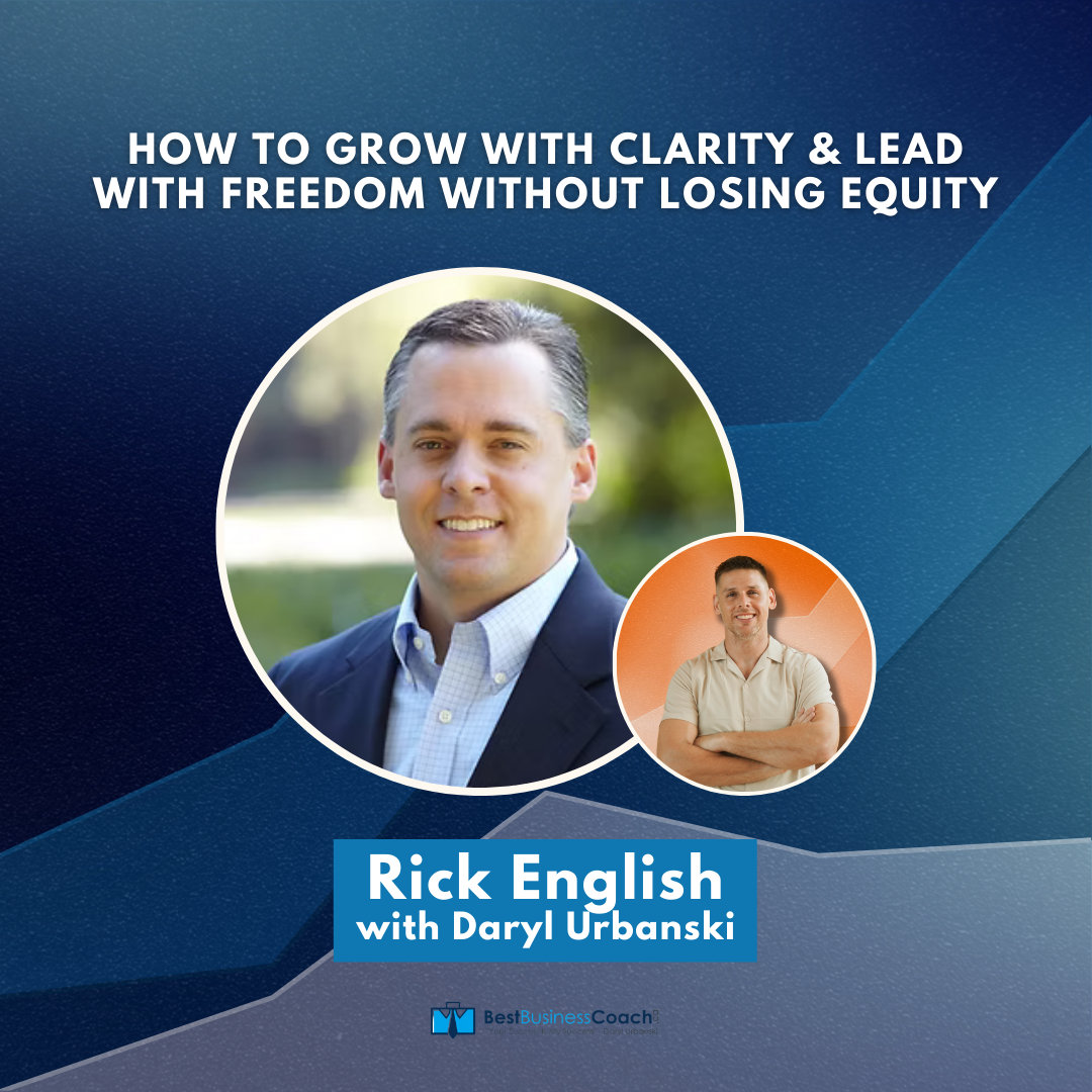 How to Grow With Clarity and Lead with Freedom Without Losing Equity with Rick English