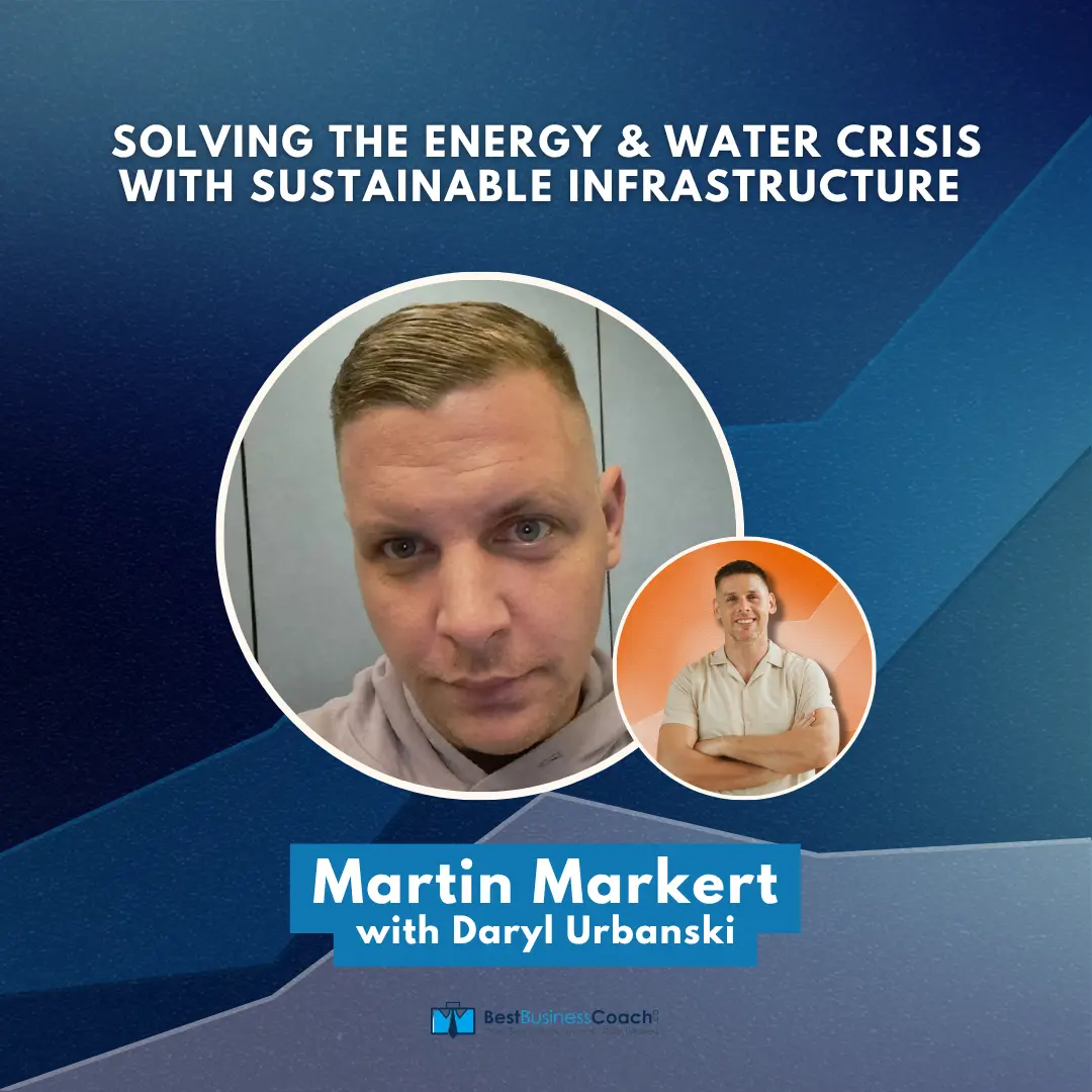 Solving The Energy and Water Crisis With Sustainable Infrastructure with Martin Markert
