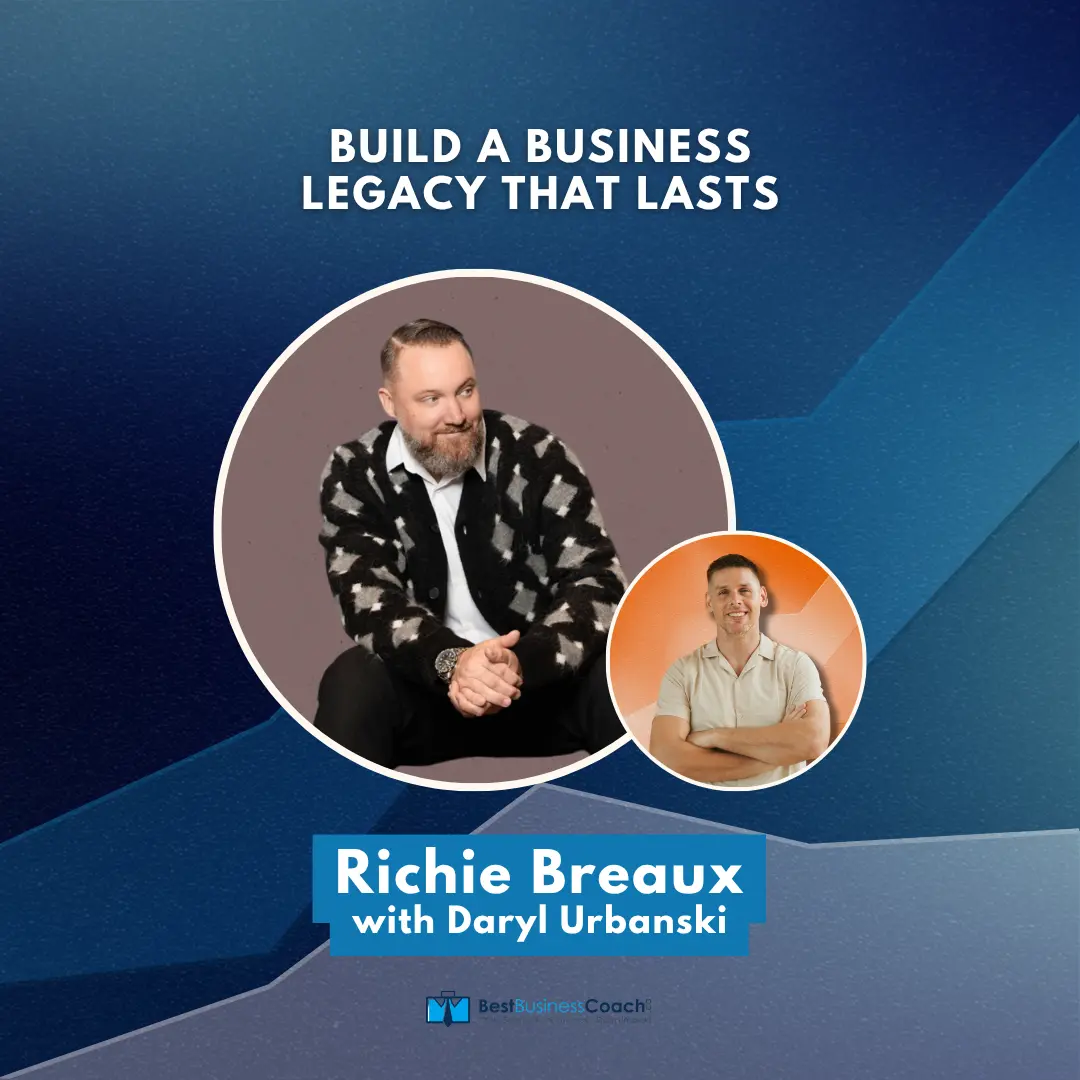 Build a Business Legacy That Lasts - With  Richie Breaux