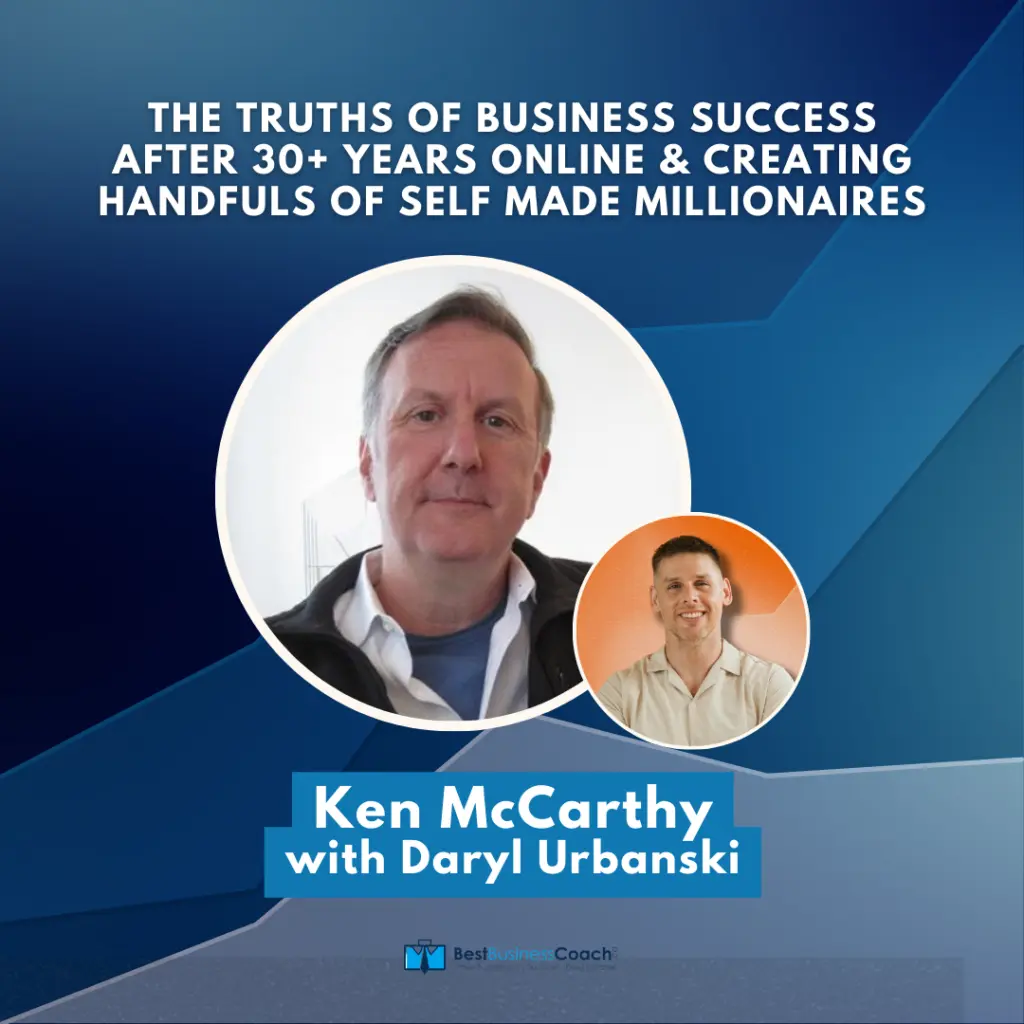 The Truths Of Business Success After 30+ Years Online & Creating Handfuls Of Self Made Millionaires – Ken McCarthy