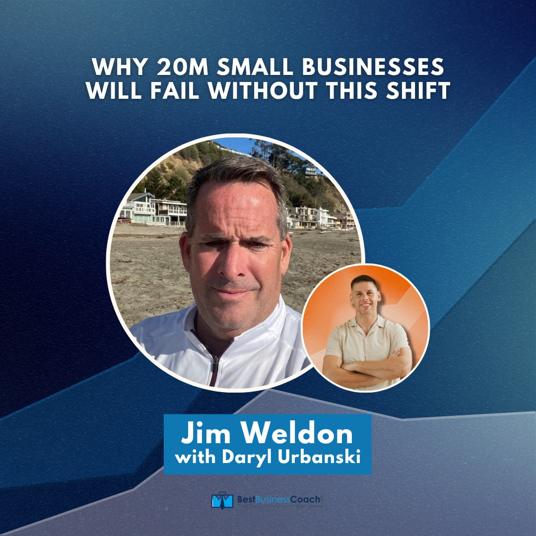 Why 20M Small Businesses Will Fail Without This Shift with Jim Weldon