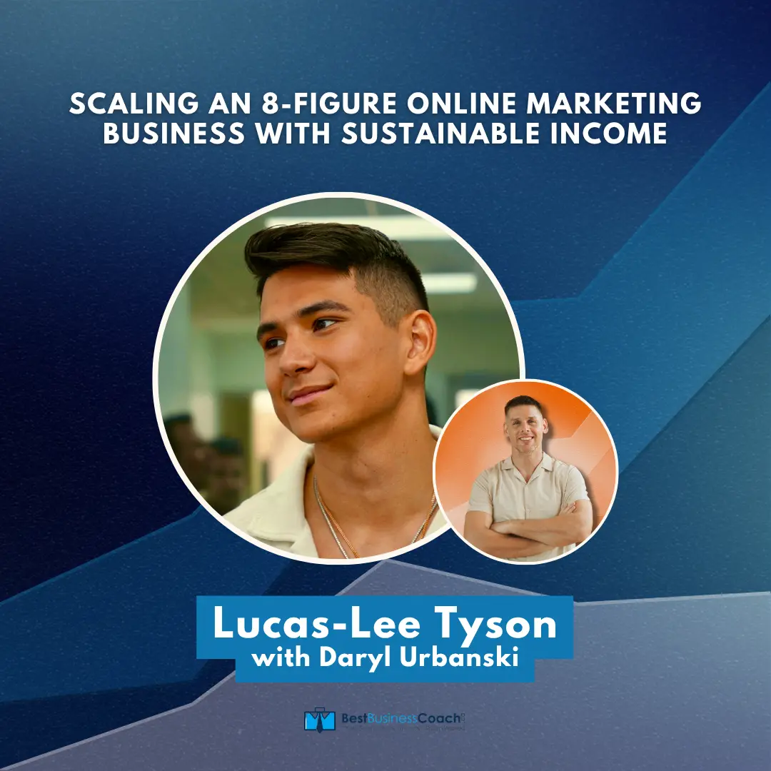 Scaling an 8-Figure Online Marketing Business With Sustainable Income with Lucas Lee Tyson