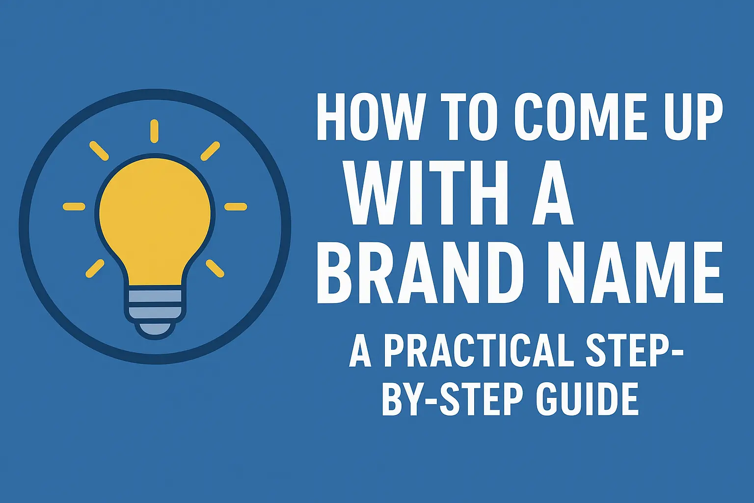 How to Come Up with a Brand Name: A Practical Step-by-Step Guide