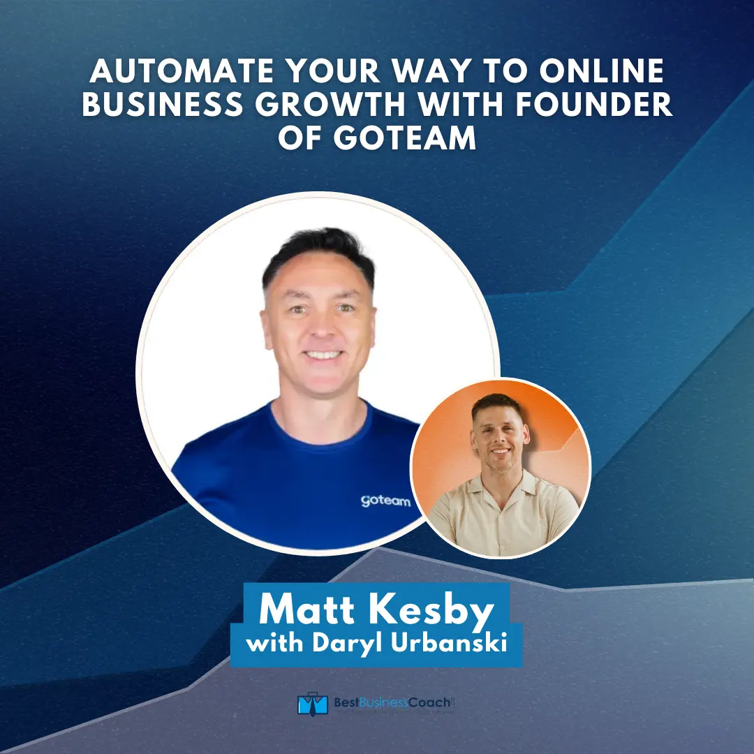 Automate Your Way to Online Business Growth -With Founder of Goteam, Matt Kesby