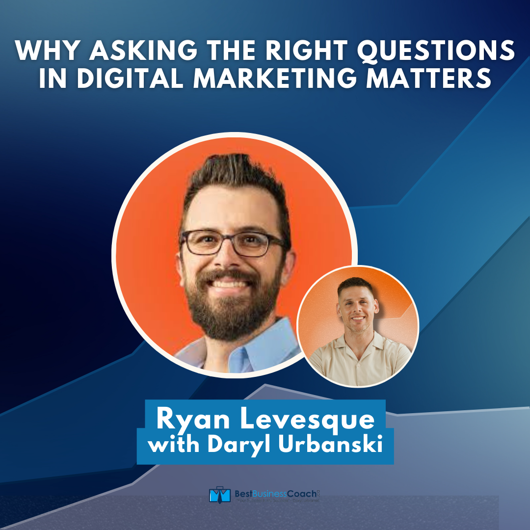 Why Asking the Right Questions in Digital Marketing Matters - with Ask Method Agency's Ryan Levesque