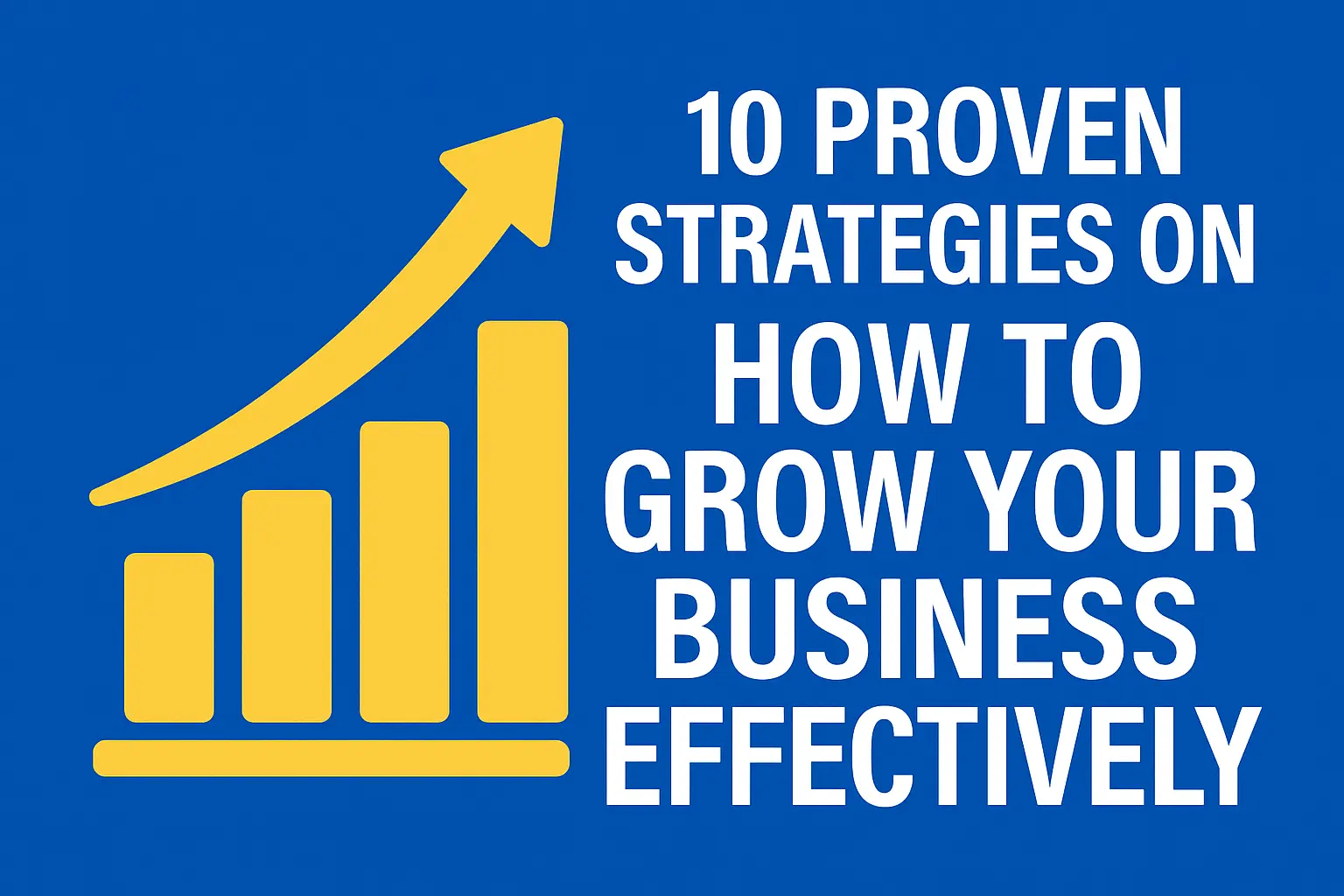 10 Proven Strategies on How to Grow Your Business Effectively