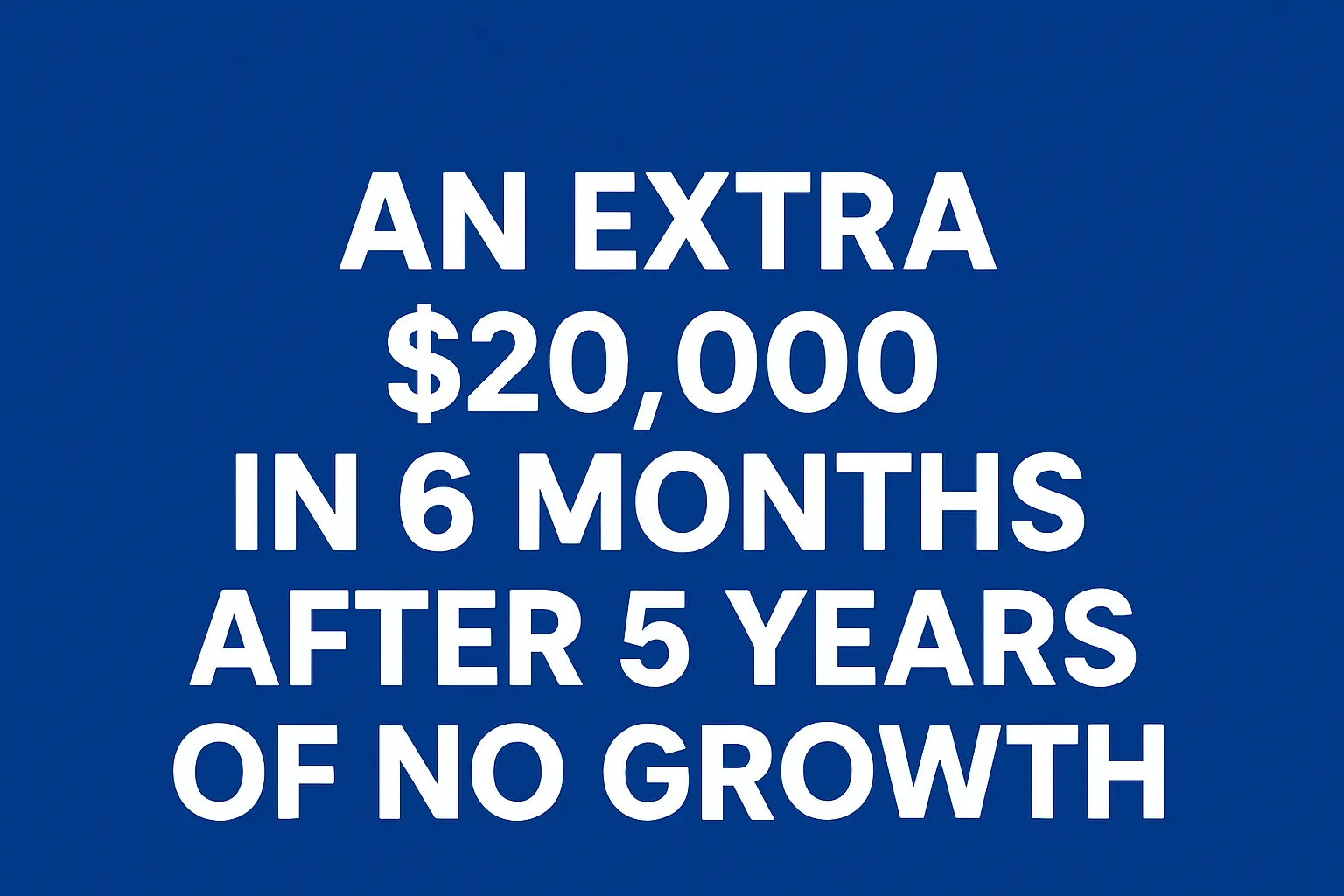 An Extra $20,000 in 6 Months After 5 Years of No Growth Eagle Eye