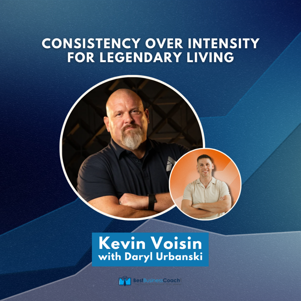 Consistency Over Intensity For Legendary Living with Kevin Voisin