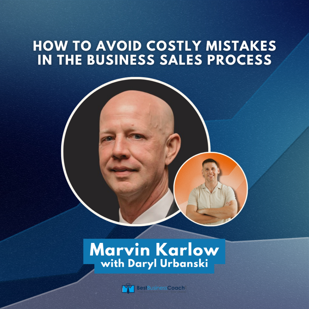 How to Avoid Costly Mistakes in the Business Sales Process - With Marvin Karlow