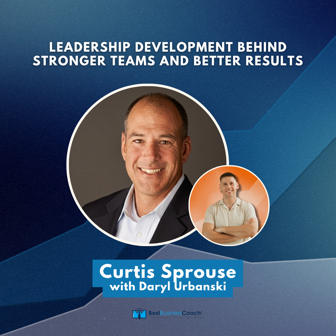 Leadership Development Behind Stronger Teams and Better Results - With Curtis Sprouse
