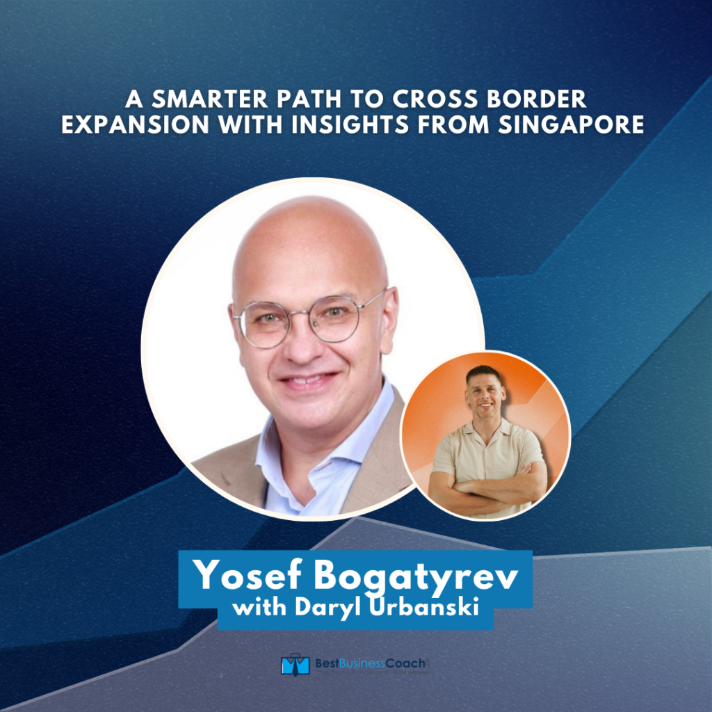 A Smarter Path to Cross Border Expansion with Insights from Singapore - With Yosef Bogatyrev