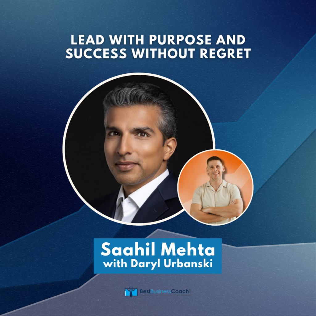 Lead With Purpose and Success Without Regret - With Saahil Mehta