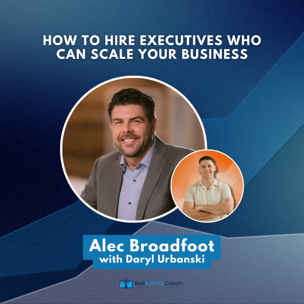 How to Hire Executives Who Can Scale Your Business - With Alec Broadfoot